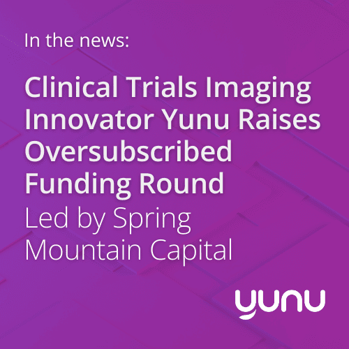 Clinical Trials Imaging Innovator Yunu Raises Oversubscribed Funding Round Led by Spring Mountain Capital 